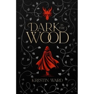 Dark is the Wood - by  Kristin Ward (Paperback) - 1 of 1