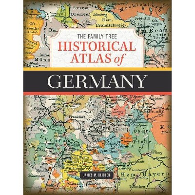 The Family Tree Historical Atlas of Germany - by  James M Beidler (Hardcover)