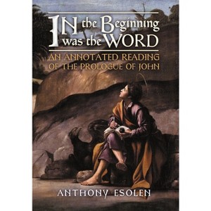 In the Beginning Was the Word - by Anthony Esolen - 1 of 1