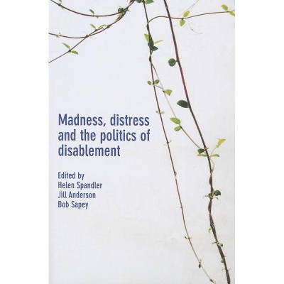 Madness, Distress and the Politics of Disablement - by  Helen Spandler & Jill Anderson & Bob Sapey (Paperback)