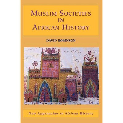  Muslim Societies in African History - (New Approaches to African History) by  David Robinson (Paperback) 