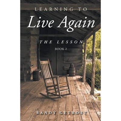 Learning To Live Again - by  Randy Getrost (Paperback)