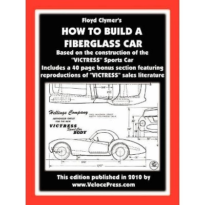 How to Build a Fiberglass Car - by  Floyd Clymer (Paperback)