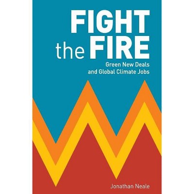 Fight the Fire - by  Jonathan Neale (Paperback)