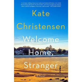 Welcome Home, Stranger - by Kate Christensen
