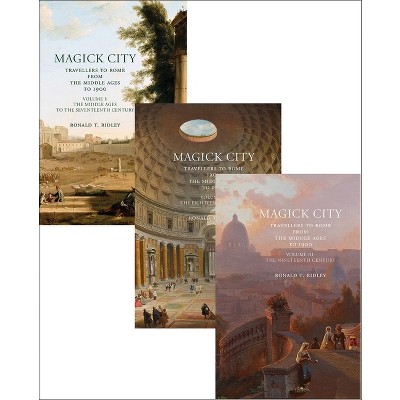 Magick City: Travellers to Rome from the Middle Ages to 1900 - by  Ronald Ridley (Hardcover)