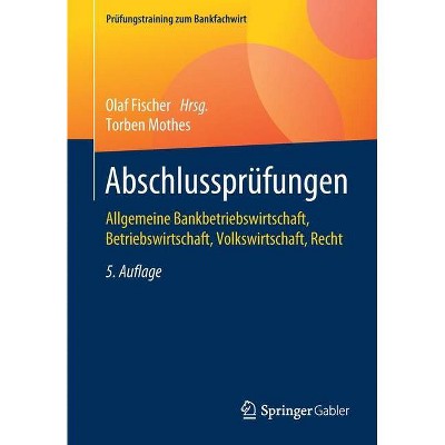 Abschlussprüfungen - (PRüfungstraining Zum Bankfachwirt) 5th Edition by  Torben Mothes (Paperback)