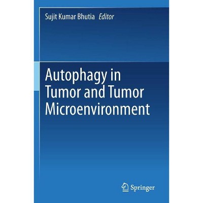 Autophagy in tumor and tumor microenvironment - by  Sujit Kumar Bhutia (Paperback)