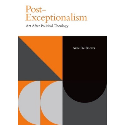 Post-Exceptionalism - (Incitements) by  Arne de Boever (Hardcover)