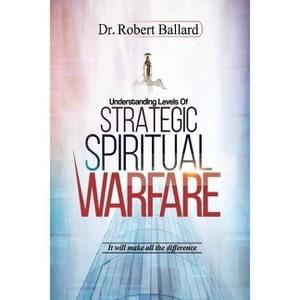 Strategic Spiritual Warfare - by  Robert Ballard (Paperback) - 1 of 1