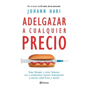 Adelgazar a Cualquier Precio: Cómo Los Nuevos Fármacos Contra La Obesidad Van a Revolucionar Nuestra Alimentación Y Nuestra Salud Física Y Mental / - 1 of 1