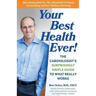 Your Best Health Ever! - by  Bret Scher M D (Paperback)