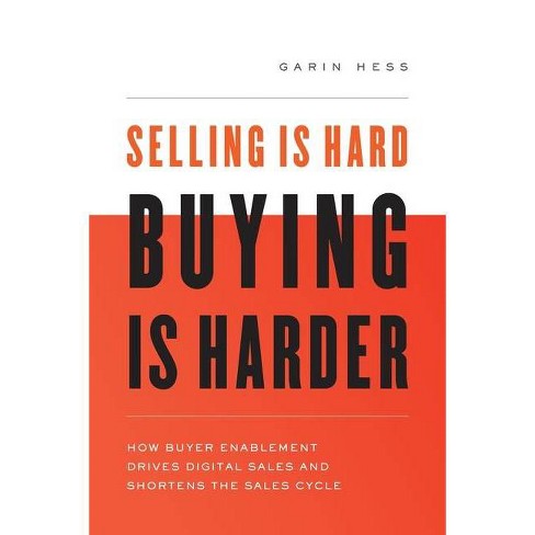 Selling Is Hard. Buying Is Harder. - By Garin Hess (paperback) : Target