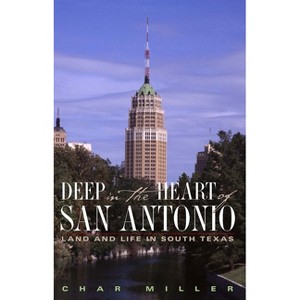 Deep in the Heart of San Antonio - by  Char Miller (Paperback) - 1 of 1