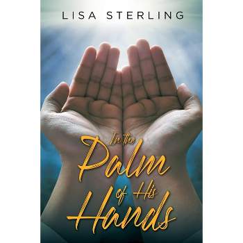 In the Palm of His Hands - by  Lisa Sterling (Paperback)