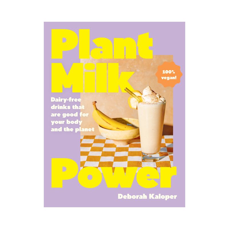 Plant Milk Power: Dairy-Free Drinks That Are Good for Your Body and the Planet, from the Author of Pasta Night and Good Mornings - (Hardcover), 1 of 2