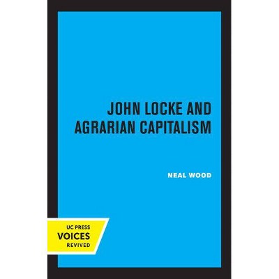 John Locke and Agrarian Capitalism - by  Neal Wood (Hardcover)