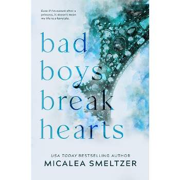 Bad Boys Break Hearts - by  Micalea Smeltzer (Paperback)