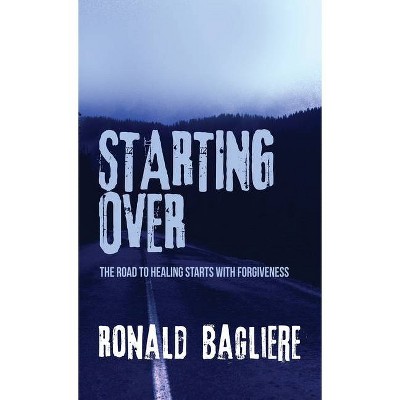 Starting Over - by  Ronald Bagliere (Hardcover)