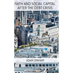Faith and Social Capital After the Debt Crisis - by  A Dinham (Hardcover) - 1 of 1