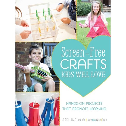 Screen-Free Crafts Kids Will Love - by  Lynn Lilly & The Craft Box Girls Team (Paperback) - image 1 of 1