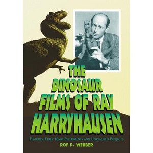 The Dinosaur Films of Ray Harryhausen - by  Roy P Webber (Paperback) - 1 of 1