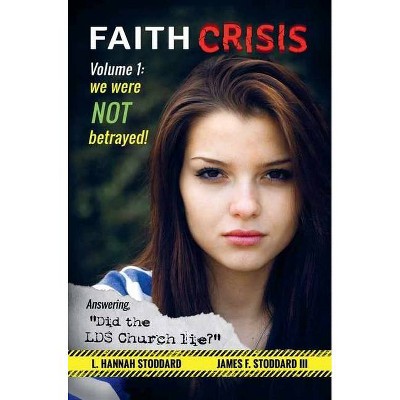 Faith Crisis Vol. 1 - We Were NOT Betrayed! - by  L Hannah Stoddard & James F Stoddard (Paperback)