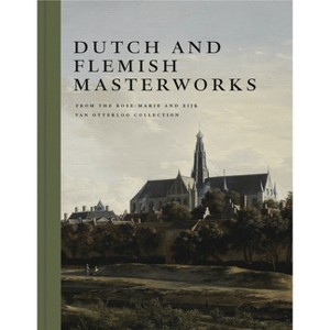 Dutch and Flemish Masterworks from the Rose-Marie and Eijk Van Otterloo Collection - by  Frederik J Duparc (Hardcover) - 1 of 1