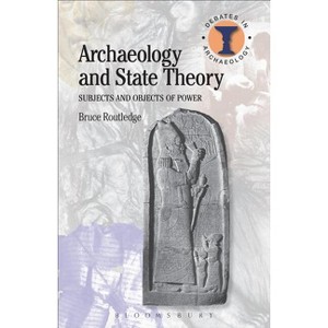 Archaeology and State Theory - (Debates in Archaeology) by  Bruce Routledge (Hardcover) - 1 of 1