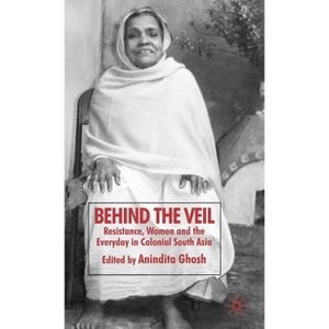 Behind the Veil - by  Anindita Ghosh (Hardcover) - 1 of 1