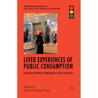 Lived Experiences of Public Consumption - (Consumption and Public Life) by  D Cook (Paperback)