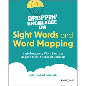 Droppin' Knowledge on Sight Words and Word Mapping - by  Heidi Martin & Adam Martin (Paperback) - 1 of 1