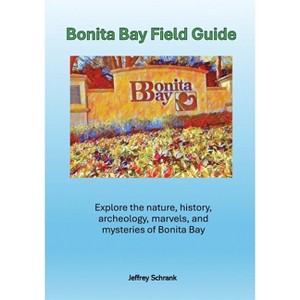 Bonita Bay Field Guide - by  Jeffrey Schrank (Paperback) - 1 of 1