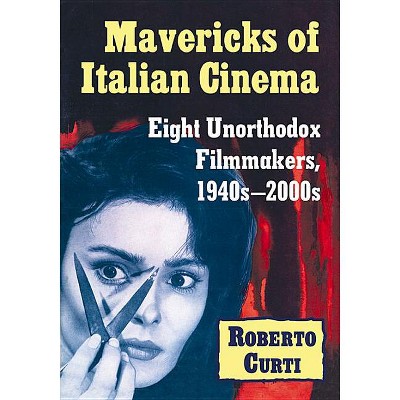 Mavericks of Italian Cinema - by  Roberto Curti (Paperback)