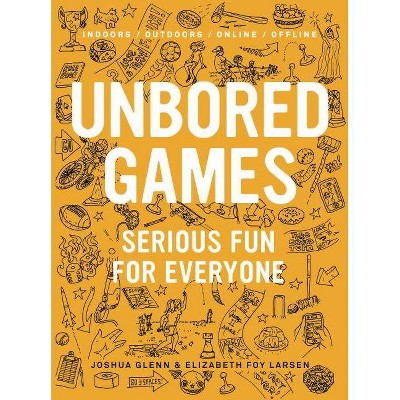 Unbored Games - by  Joshua Glenn & Elizabeth Foy Larsen (Paperback)