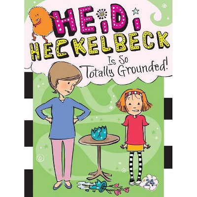 Heidi Heckelbeck Is So Totally Grounded! -  (Heidi Heckelbeck) by Wanda Coven (Paperback)