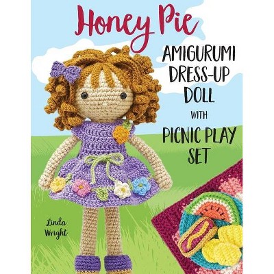 Honey Pie Amigurumi Dress-Up Doll with Picnic Play Set - by  Linda Wright (Paperback)