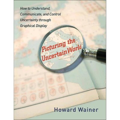 Picturing the Uncertain World - by  Howard Wainer (Paperback)