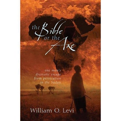  The Bible or the Axe - by  William O Levi (Paperback) 