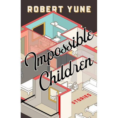 Impossible Children - (Mary McCarthy Prize in Short Fiction) by  Robert Yune (Paperback)