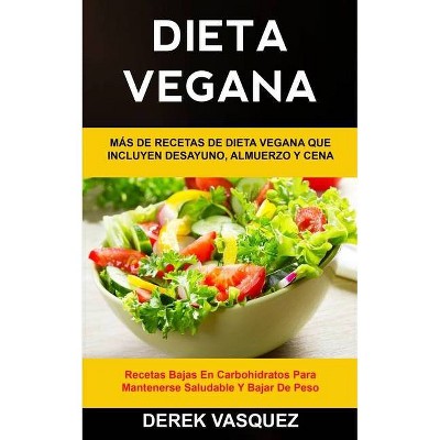 Dieta Vegana - (Libro de Cocina Vegano) by  Derek Vasquez (Paperback)