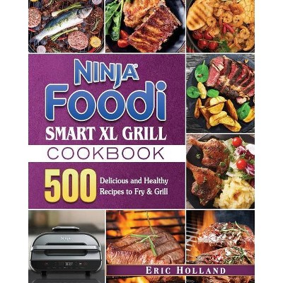 Ninja Foodi Smart XL Grill Cookbook - by  Eric Holland (Paperback)