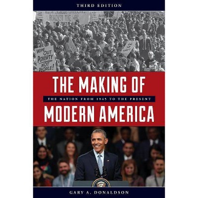 The Making of Modern America - 3rd Edition by  Gary A Donaldson (Paperback)