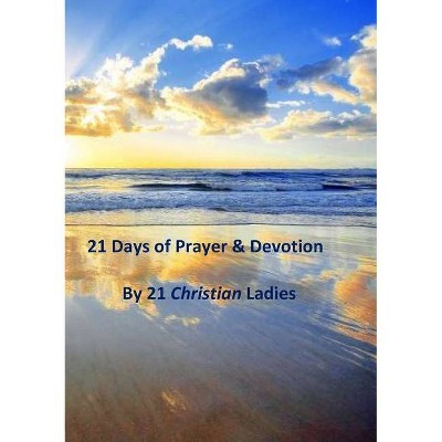 21 Days of Prayer & Devotion - by  21 Christian Ladies (Paperback)