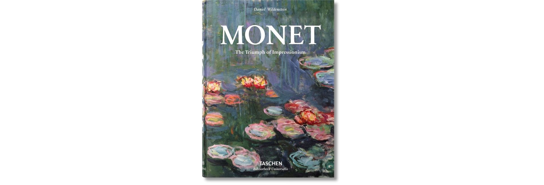 Monet. the Triumph of Impressionism - (Bibliotheca Universalis) by  Daniel Wildenstein (Hardcover)