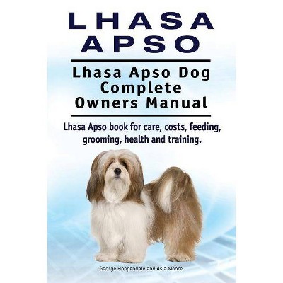 Lhasa Apso. Lhasa Apso Dog Complete Owners Manual. Lhasa Apso book for care, costs, feeding, grooming, health and training. - (Paperback)