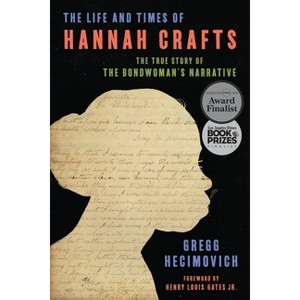 The Life and Times of Hannah Crafts - by Gregg Hecimovich - 1 of 1