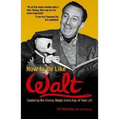 How to Be Like Walt - by  Pat Williams (Paperback)