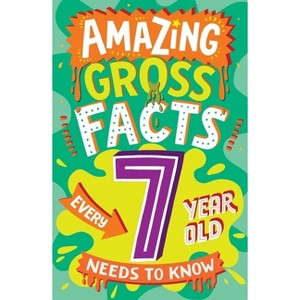 Amazing Gross Facts Every 7 Year Old Needs to Know - (Amazing Facts Every Kid Needs to Know) by  Caroline Rowlands (Paperback) - 1 of 1
