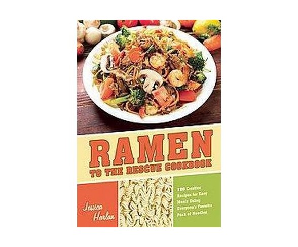 Ramen to the Rescue Cookbook - by  Jessica Harlan (Paperback)